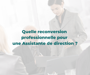 Quelle reconversion professionnelle pour une assistante de direction ?